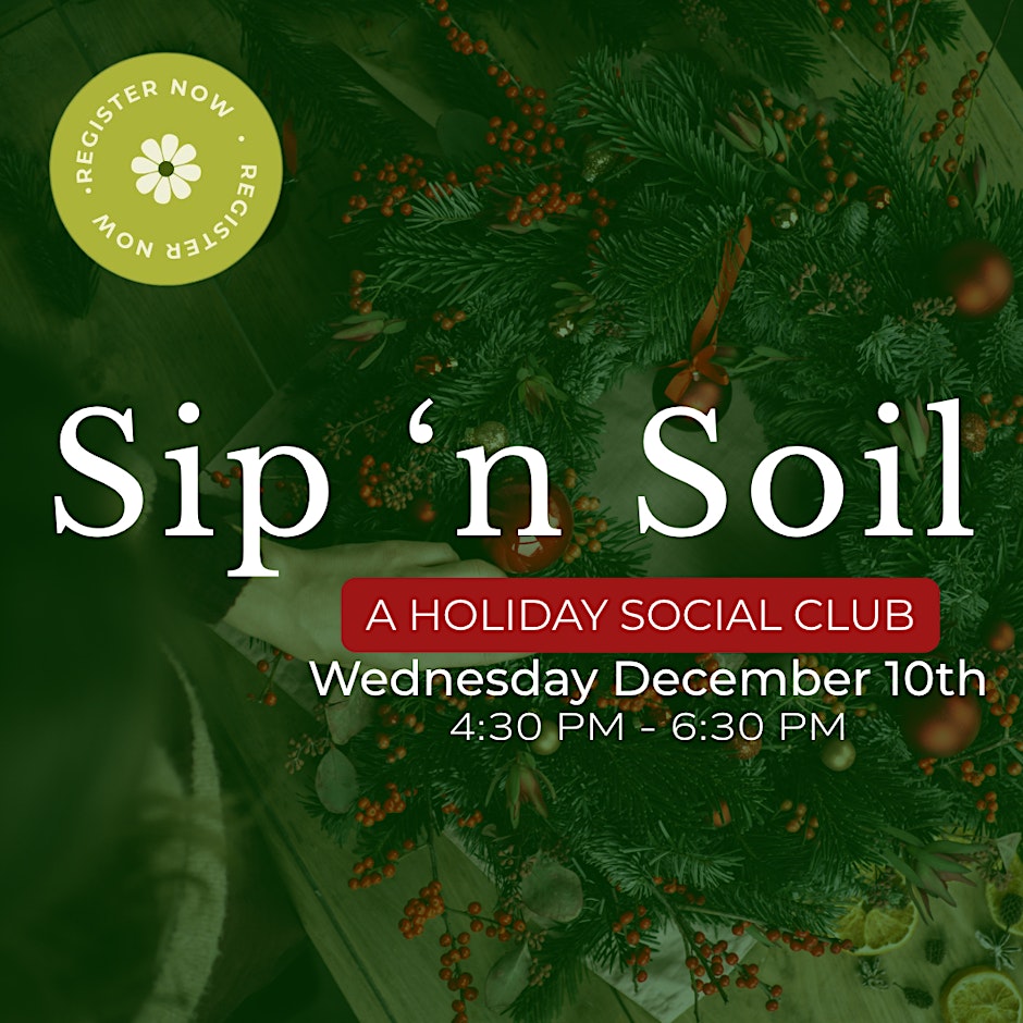 Sip 'N Soil: Holiday Centerpiece | December 10, 2025 | 4:30pm - 6:30pm