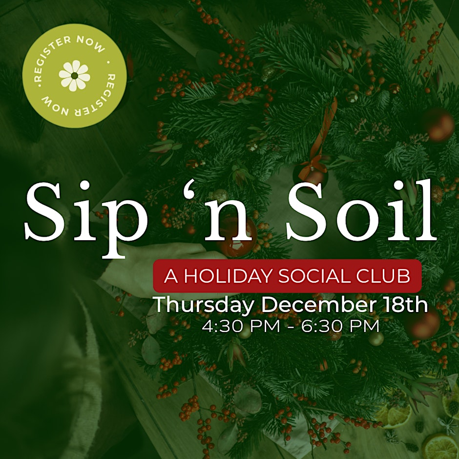 Sip 'N Soil: Holiday Centerpiece | December 18, 2025 | 4:30pm - 6:30pm